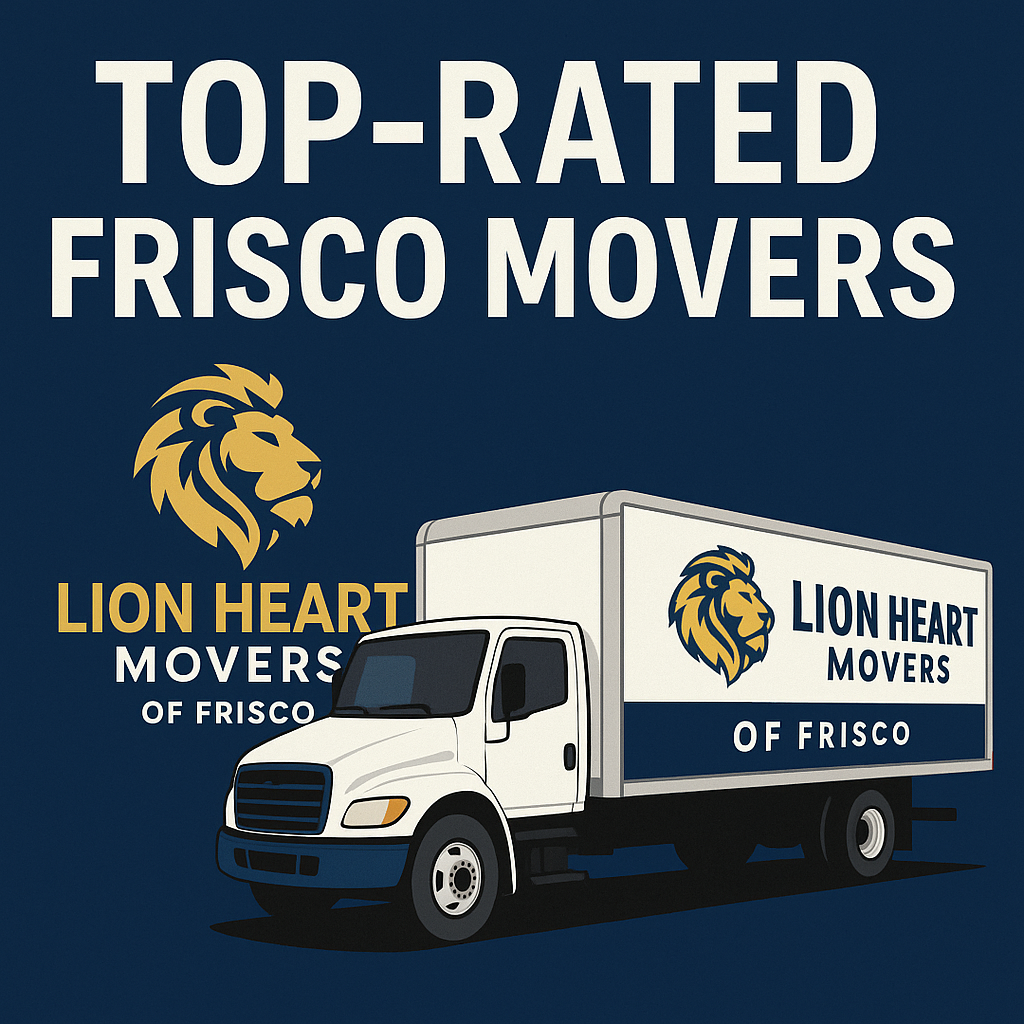 The Lion Heart Movers of Frisco Difference: Why We’re the #1 Choice for Moving Companies in Frisco TX